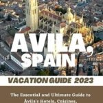 Explore Ávila: A Journey Through History and Culinary Delights