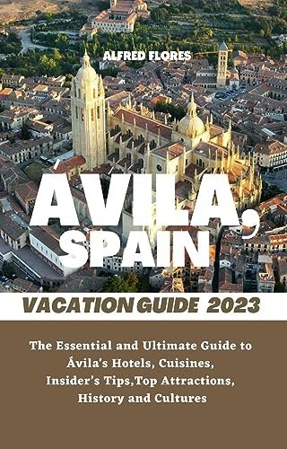 Explore Ávila: A Journey Through History and Culinary Delights