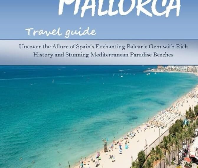 Uncover the Splendors of Palma, Mallorca: A Guide to Explore its Marvels